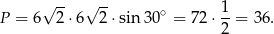 √ -- √ -- 1 P = 6 2⋅ 6 2⋅ sin 30∘ = 7 2⋅ --= 36. 2 