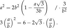  ( √ --) a2 = 2b 2 1 − a--3- / ⋅-3- 3b b 2 ( )2 √ -- ( ) 3 a- = 6 − 2 3 ⋅ a- . b b 