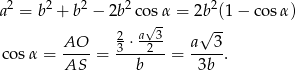 a2 = b2 + b2 − 2b2cos α = 2b 2(1 − co sα) √- √ -- AO-- 23 ⋅-a23 a--3- cos α = AS = b = 3b . 