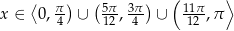  ( ⟩ ⟨ π) (5π- 3π) 11π x ∈ 0 ,4 ∪ 12 ,4 ∪ 12 ,π 