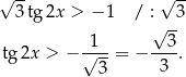 √ -- √ -- 3 tg2x > − 1 / : 3 1 √ 3- tg 2x > − √---= − ----. 3 3 