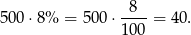 500 ⋅8% = 500 ⋅--8- = 40 . 1 00 