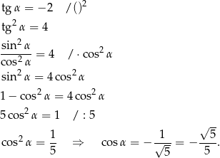 tg α = − 2 / ()2 2 tg α = 4 sin2α ------ = 4 / ⋅cos2α cos2 α sin2α = 4co s2α 2 2 1− cos α = 4cos α 5co s2α = 1 / : 5 √ -- 2 1- -1-- --5- cos α = 5 ⇒ co sα = − √ --= − 5 . 5 