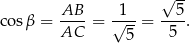  √ -- cosβ = AB-- = √1--= --5-. AC 5 5 