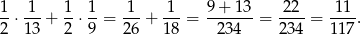1-⋅-1-+ 1-⋅ 1-= 1--+ -1-= 9-+-13-= -22-= -11-. 2 13 2 9 26 18 234 234 117 