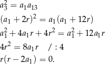 a23 = a1a13 2 (a1 + 2r) = a1(a1 + 12r) a21 + 4a1r+ 4r2 = a21 + 12a1r 2 4r = 8a1r / : 4 r(r− 2a1) = 0. 