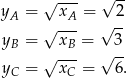  √ --- √ -- yA = xA = 2 √ --- √ -- yB = √ xB-= √ 3- yC = xC = 6. 