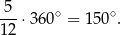 5 ---⋅360∘ = 1 50∘. 12 