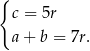 { c = 5r a + b = 7r. 