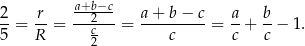  a+b−c 2- r- ---2-- a-+-b-−-c a- b- 5 = R = c = c = c + c − 1 . 2 