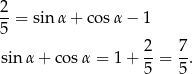 2 --= sin α+ cosα − 1 5 sinα + co sα = 1 + 2-= 7-. 5 5 