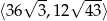 ⟨36 √ 3,12√ 43⟩ 