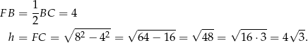 FB = 1-BC = 4 2 ∘ ------- √ -------- √ --- √ ------ √ -- h = FC = 82 − 4 2 = 64 − 16 = 4 8 = 16 ⋅3 = 4 3. 