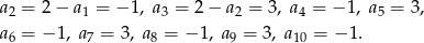 a2 = 2− a1 = − 1, a3 = 2− a2 = 3, a4 = − 1, a 5 = 3, a6 = − 1, a7 = 3, a8 = −1 , a9 = 3, a10 = − 1. 