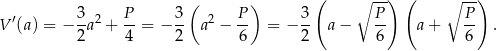  ( ) ( ∘ --) ( ∘ --) V′(a) = − 3-a2 + P-= − 3- a 2 − P- = − 3- a− P- a + P- . 2 4 2 6 2 6 6 