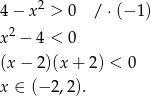  2 4− x > 0 / ⋅(− 1) x2 − 4 < 0 (x− 2)(x+ 2) < 0 x ∈ (− 2,2). 