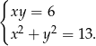 { xy = 6 x2 + y2 = 13. 