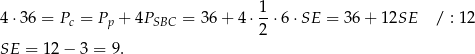 4 ⋅36 = P = P + 4P = 36 + 4 ⋅ 1-⋅6⋅ SE = 36+ 12SE / : 1 2 c p SBC 2 SE = 12 − 3 = 9. 
