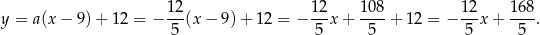  12- 12- 10-8 12- 168- y = a(x − 9) + 12 = − 5 (x − 9) + 12 = − 5 x + 5 + 12 = − 5 x+ 5 . 