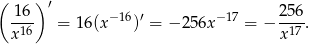 ( 16 ) ′ 256 -16- = 1 6(x−16)′ = − 256x −17 = − --17-. x x 