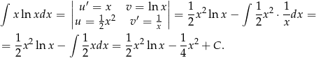  | | ∫ | u′ = x v = ln x| 1 2 ∫ 1 2 1 xln xdx = || 1 2 ′ 1 || = -x lnx − --x ⋅ -dx = ∫u = 2x v = x 2 2 x 1- 2 1- 1- 2 1-2 = 2 x ln x− 2 xdx = 2x lnx − 4x + C. 