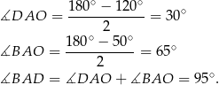  ∘ ∘ ∡DAO = 180-−--120--= 30∘ 2 180-∘ −-5-0∘ ∘ ∡BAO = 2 = 65 ∘ ∡BAD = ∡DAO + ∡BAO = 95 . 