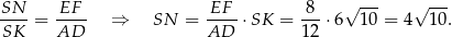 SN-- EF-- EF-- 8-- √ --- √ --- SK = AD ⇒ SN = AD ⋅SK = 12 ⋅ 6 10 = 4 1 0. 