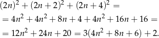  2 2 2 (2n) + (2n + 2) + (2n + 4) = = 4n2 + 4n 2 + 8n + 4+ 4n 2 + 16n + 16 = = 12n2 + 24n + 20 = 3(4n 2 + 8n + 6)+ 2. 