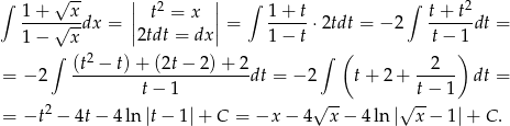 ∫ √ -- || 2 || ∫ ∫ 2 1-+-√-x-dx = | t = x | = 1+--t⋅2tdt = −2 t+-t-dt = 1 − x |2tdt = dx| 1− t t− 1 ∫ (t2 − t)+ (2t− 2) + 2 ∫ ( 2 ) = − 2 ---------------------- dt = − 2 t + 2 + ----- dt = t− 1 √ -- √ t− 1 = −t 2 − 4t− 4 ln|t− 1|+ C = −x − 4 x − 4 ln| x − 1|+ C. 