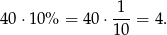  1 40⋅1 0% = 40 ⋅---= 4. 10 