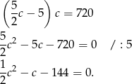 ( 5 ) --c− 5 c = 720 2 5 2 2-c − 5c − 72 0 = 0 / : 5 1-c2 − c − 144 = 0. 2 
