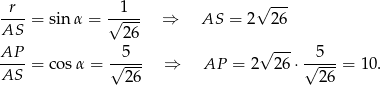  r 1 √ --- ----= sin α = √---- ⇒ AS = 2 26 AS 26 AP-- √-5-- √ --- √5--- AS = cosα = 26 ⇒ AP = 2 2 6⋅ 26 = 10 . 