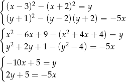 { (x− 3)2 − (x + 2)2 = y (y+ 1)2 − (y − 2 )(y+ 2) = − 5x { x2 − 6x+ 9− (x2 + 4x + 4) = y 2 2 y + 2y+ 1− (y − 4) = − 5x { −1 0x+ 5 = y 2y+ 5 = − 5x 