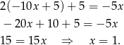 2(− 10x + 5 )+ 5 = − 5x − 20x + 10 + 5 = −5x 15 = 1 5x ⇒ x = 1. 