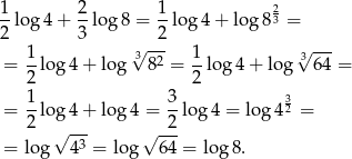 1 2 1 2 --log 4+ --lo g8 = --log 4 + log 83 = 2 3 √ -2- √ --- = 1log 4 + log 3 82 = 1-lo g4 + log 3 64 = 2 2 1- 3- 3 = 2 log 4 + log4 = 2 lo g4 = lo g4 2 = √ -3- √ --- = log 4 = log 64 = log 8. 