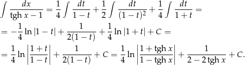 ∫ ∫ ∫ ∫ ---dx----= 1- -dt--+ 1- ---dt---+ 1- --dt- = tg hx − 1 4 1− t 2 (1 − t)2 4 1 + t 1 1 1 = − -ln |1− t|+ -------- + --ln|1 + t|+ C = 4 | | 2(1 − t) 4 | | 1 |1 + t| 1 1 |1+ tgh x| 1 = --ln ||-----||+ --------+ C = -ln ||---------||+ -----------+ C . 4 1 − t 2(1 − t) 4 1− tgh x 2− 2tgh x 