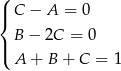 ( |{ C − A = 0 B − 2C = 0 |( A + B + C = 1 