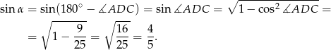  ∘ ---------------- sinα = sin (180∘ − ∡ADC ) = sin∡ADC = 1 − cos2∡ADC = ∘ ------- ∘ --- = 1 − -9-= 1-6 = 4-. 25 2 5 5 