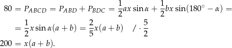  1 1 80 = PABCD = PABD + PBDC = --ax sin α + --bxsin(18 0∘ − α) = 2 2 = 1-xsin α(a + b) = 2-x(a + b) / ⋅ 5- 2 5 2 200 = x(a + b). 