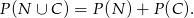 P(N ∪ C) = P (N )+ P(C ). 