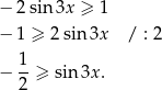 − 2 sin 3x ≥ 1 − 1 ≥ 2 sin3x / : 2 1 − --≥ sin3x . 2 