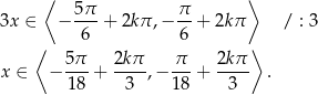 ⟨ ⟩ 3x ∈ − 5-π + 2kπ ,− π- + 2kπ / : 3 6 6 ⟨ 5π 2k π π 2kπ ⟩ x ∈ − --- + ----,− ---+ ---- . 18 3 18 3 