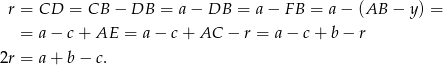  r = CD = CB − DB = a − DB = a− F B = a− (AB − y) = = a− c+ AE = a − c+ AC − r = a − c+ b− r 2r = a+ b− c. 