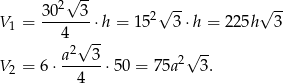  2√ -- √ -- √ -- V = 3-0---3 ⋅h = 152 3 ⋅h = 2 25h 3 1 4 √ -- a2 3 √ -- V2 = 6 ⋅------⋅50 = 75a2 3. 4 