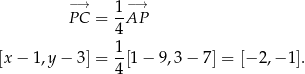  −→ 1 −→ P C = -AP 4 [x− 1,y− 3] = 1[1 − 9,3 − 7] = [− 2,− 1]. 4 