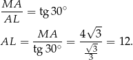 MA---= tg 30∘ AL √ -- MA 4 3 AL = -----∘ = -√3--= 1 2. tg 30 3-- 