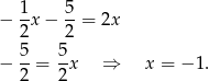 − 1x − 5-= 2x 2 2 5- 5- − 2 = 2 x ⇒ x = − 1. 