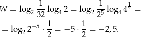  1 1 1 W = log2 ---lo g42 = log 2-5-log44 2 = 32 2 = lo g 2− 5 ⋅ 1-= − 5 ⋅ 1-= − 2,5. 2 2 2 