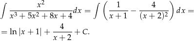 ∫ x 2 ∫ ( 1 4 ) -3-----2---------dx = ------− -------2- dx = x + 5x + 8x + 4 x + 1 (x + 2) --4--- = ln |x + 1|+ x+ 2 + C . 
