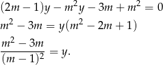 (2m − 1 )y− m2y − 3m + m 2 = 0 m 2 − 3m = y (m2 − 2m + 1) 2 m--−--3m-= y. (m − 1)2 